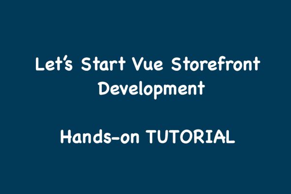 Vue Storefront tutorial - Let's start VSF developmet 2022